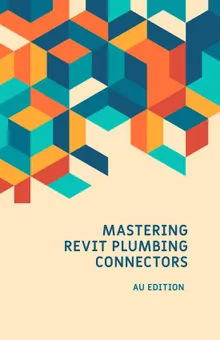 Mastering Revit Plumbing Connectors - AU Edition eBook cover